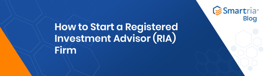 How To Start A Registered Investment Advisor (RIA) Firm